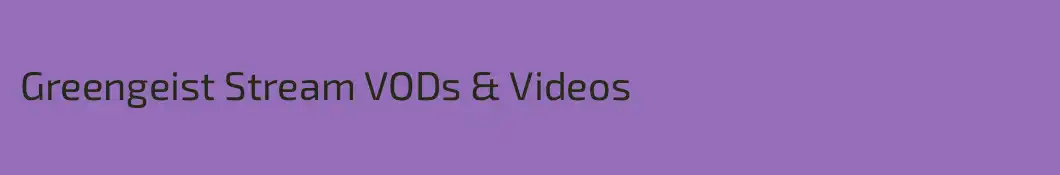 Greengeist Stream VODs & Videos